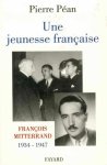 Pierre Péan - Une jeunesse française: François Mitterrand 1934-1947