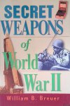 Breuer, William B. - Secret Weapons of World War II