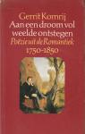 Komrij, Gerrit - Aan een droom vol weelde ontstegen : poëzie uit de Romantiek 1750 - 1850 / samengest. en ingel. door Gerrit Komrij