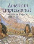 SINGER, WILLIMA H. - HELEN SCHRETLEN. - American Impressionist: William H. Singer Jr . 1868-1943