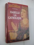 Erlanger, Philippe - Isabelle la Catholique. Erlanger, Philippe - Isabelle la Catholique.