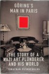 Jonathan Petropoulos 160413 - Goering's Man in Paris The Story of a Nazi Art Plunderer and His World