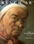 Chastel, Andre - French Art. The Ancien Regime 1620-1775