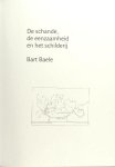 Baele, Bart. - De schande, de eenzaamheid en het schilderij. Baele, Bart. - De schande, de eenzaamheid en het schilderij.