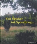 Stuurman, Amanda & Minderhout, Huib D. & Haan, Bert - Van Spieker tot Spoorbrug. . . . . Coevorden Regionaal Historisch