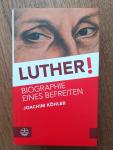 Köhler, Joachim - Luther! / Biographie eines Befreiten