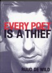Wild, Ruud de - Every Poet is a Thief Editie met flappen / editie met flappen