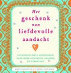 Mary Brantley, Tesilya Hanauer - Het geschenk van liefdevolle aandacht 100 mindfulness-oefeningen voor meer compassie, gulheid en vergeving
