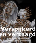 Wal, Joost van der: - Verspijkerd en verzaagd.  Hergebruik van heiligenbeelden in de Nederlandse beeldhouwkunst.