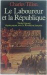Charles Tillon - Le Laboureur et la République - Michel Gérard, député paysan sous la Révolution Française