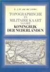 Linden, Ir. J. A. van der - Topographische en militaire kaart van het konkrijk der Nederlanden.
