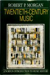 Robert P. Morgan 242284 - Twentieth-century music a history of musical style in modern Europe and America