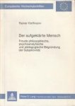 KLEFFMANN, RAINER - Der aufgeklärte Mensch. Freuds philosophische. psychoanalytische und pädagogische Begründung der Subjectivität