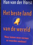 Hans van der Horst - Het beste land van de wereld. Waarr komen onze normen en waarden vandaan?