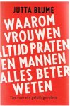 Blume, Jutta - Waarom vrouwen altijd praten en mannen alles beter weten - tips voor een gelukkige relatie