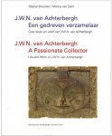 Marcel Brouwer 29465, Marius van Dam 235755 - J.W.N. van Achterbergh - Een gedreven verzamelaar/a passionate collector N-E over leven en werk van J.W.N. van Achterbergh