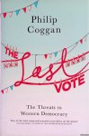 Coggan, Philip - Last Vote. The Threats to Western Democracy