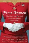 Kate Andersen Brower - First Women The Grace and Power of America's Modern First Ladies