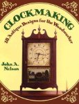 Nelson John A .  [ isbn 9780811725262 ] - Clockmaking . ( 18 Antique Designs for the Woodworker . ) Geillustreerd met diverse uitgebreide tekeningen .