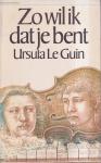 Le Guin, Ursula K. - Zo wil ik dat je bent