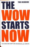 Hendriks, Theo - The wow starts now. Elk goed idee heeft een onvergetelijk verhaal