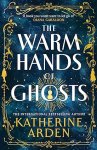 Arden, Katherine - The Warm Hands of Ghosts