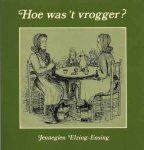 Jennegien Elzing-Ensing - Hoe was 't vrogger?