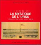 Cohen, Jean-Louis - Corbusier et la mystique de l'URSS: Theories et projets pour Moscou, 1928-1936