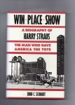Schmidt John C. - Win.Place.Show, a Biography of Harry Straus, the Man who gave America the Tote.