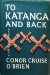 O’BRIEN Conor Cruise - To Katanga and back, a UN Case History