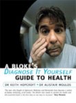 Keith Hopcroft ,  A. J. Moulds - A Bloke's Diagnose-It-Yourself Guide to Health