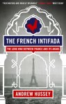 OBE Andrew Hussey - The French Intifada The Long War Between France and Its Arabs