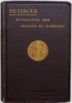 Petiscus, Holwerda A E J vrij bewerkt naar den 20e Hoogd. druk - Mythologie der Grieken en Romeinen Met 43 afbeeldingen