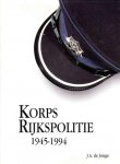 J.A. de Jonge - Korps Rijkspolitie 1945-1994