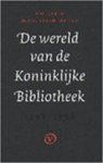 P.W. Klein, M.A.V. Klein-Meijer - De wereld van de Koninklijke Bibliotheek 1798-1998 Van statelijke institutie tot culturele onderneming