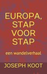 Joseph Koot - Europa, Stap Voor Stap: een wandelverhaal