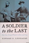 Longacre, Edward G. - A Soldier to the Last: Maj. Gen. Joseph Wheeler in Blue and Gray