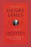 James, Henry, Gorra, Michael - The Daily Henry James / A Year of Quotes from the Work of the Master