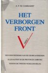 Cammaert, dr. A.P.M. - Het Verborgen Front. Geschiedenis van de Georganiseerde Illegaliteit in de Provincie Limburg tijdens de Tweede Wereldoorlog