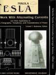TESLA, Nikola - Leland I. ANDERSON [Ed.] - Nikola Tesla - On his Work with Alternating Currents and their Application to Wireless Telegraphy, Telephony, and Transmission of Power. - + ISBN 9789562914628 - Nikola Resla Colorado Spring Notes 1899-1900. BN Publishing, [2007]. 536 pp.