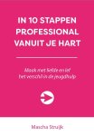 Mascha Struijk - In 10 stappen professional vanuit je hart Maak met liefde en lef het verschil in de jeugdhulp