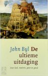 John Byl - De ultieme uitdaging Over God, materie, geest en getal
