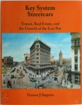 Vernon J. Sappers - Key System Streetcars Transit, Real Estate and the Growth of the East Bay