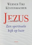 Werner Tiki Kustenmacher - Jezus Een spirituele kijk op luxe (NIEUW BOEK) Werner Tiki Kustenmacher - Jezus Een spirituele kijk op luxe (NIEUW BOEK)