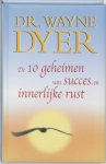 W. Dyer - De Tien Geheimen Van Succes En Innerlijke Rust