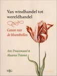 DWARSWAARD, ARIE & MAARTEN TIMMER. - Van windhandel tot wereldhandel. Canon van de bloembollen.