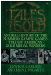 Carlson, Lewis H. & John Fogarty - Tales of Gold -An Oral History of the Summer Olympic Games Told by America's Gold Medal Winners