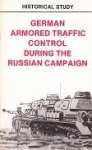 Center of Military History - German Armored Traffic Control During the Russian Campaign Historical Study