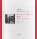 Redactie: Stadsarchief Breda - Het hart van de Baronie Breda, stad en zes dorpen 1930-1980