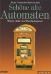Haberbosch, Birgit Friederike - Schöne alte Automaten: Waren-, Spiel- und Unterhaltungsautomaten